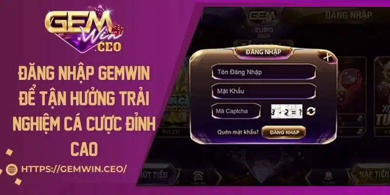Đăng Nhập Gemwin Để Tận Hưởng Trải Nghiệm Cá Cược Đỉnh Cao