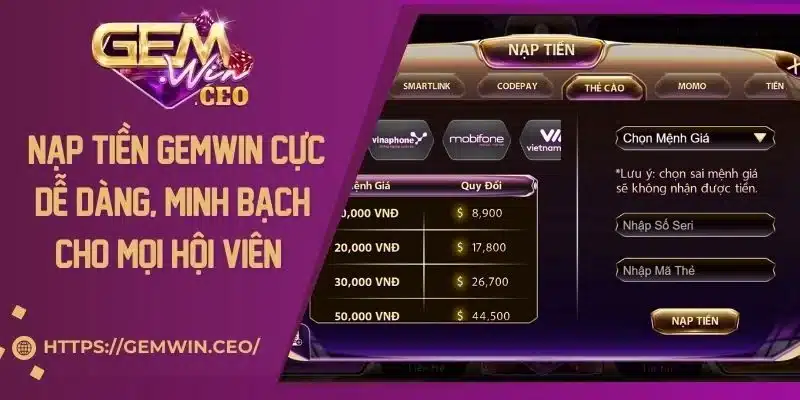 Nạp Tiền Gemwin Cực Dễ Dàng, Minh Bạch Cho Mọi Hội Viên