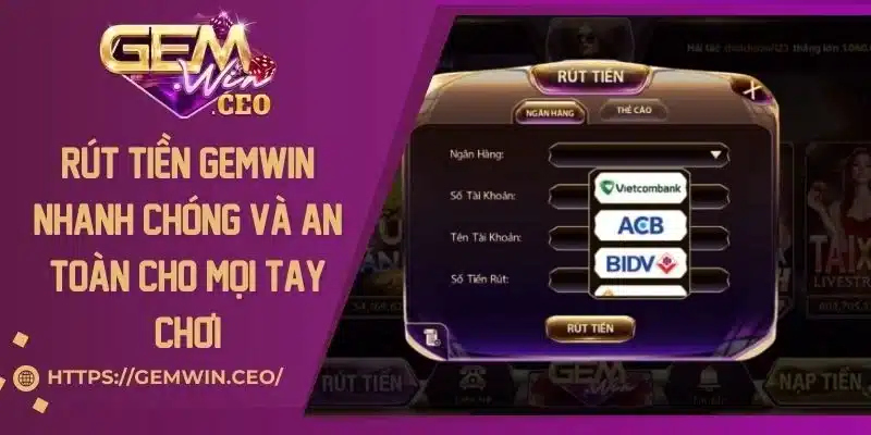 Rút Tiền Gemwin Nhanh Chóng Và An Toàn Cho Mọi Tay Chơi